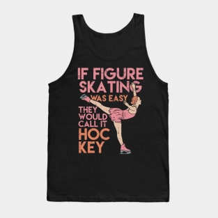 Funny Figure Skating Gifts - If figure skating was easy they'd call it hockey Tank Top